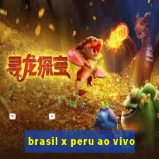 brasil x peru ao vivo